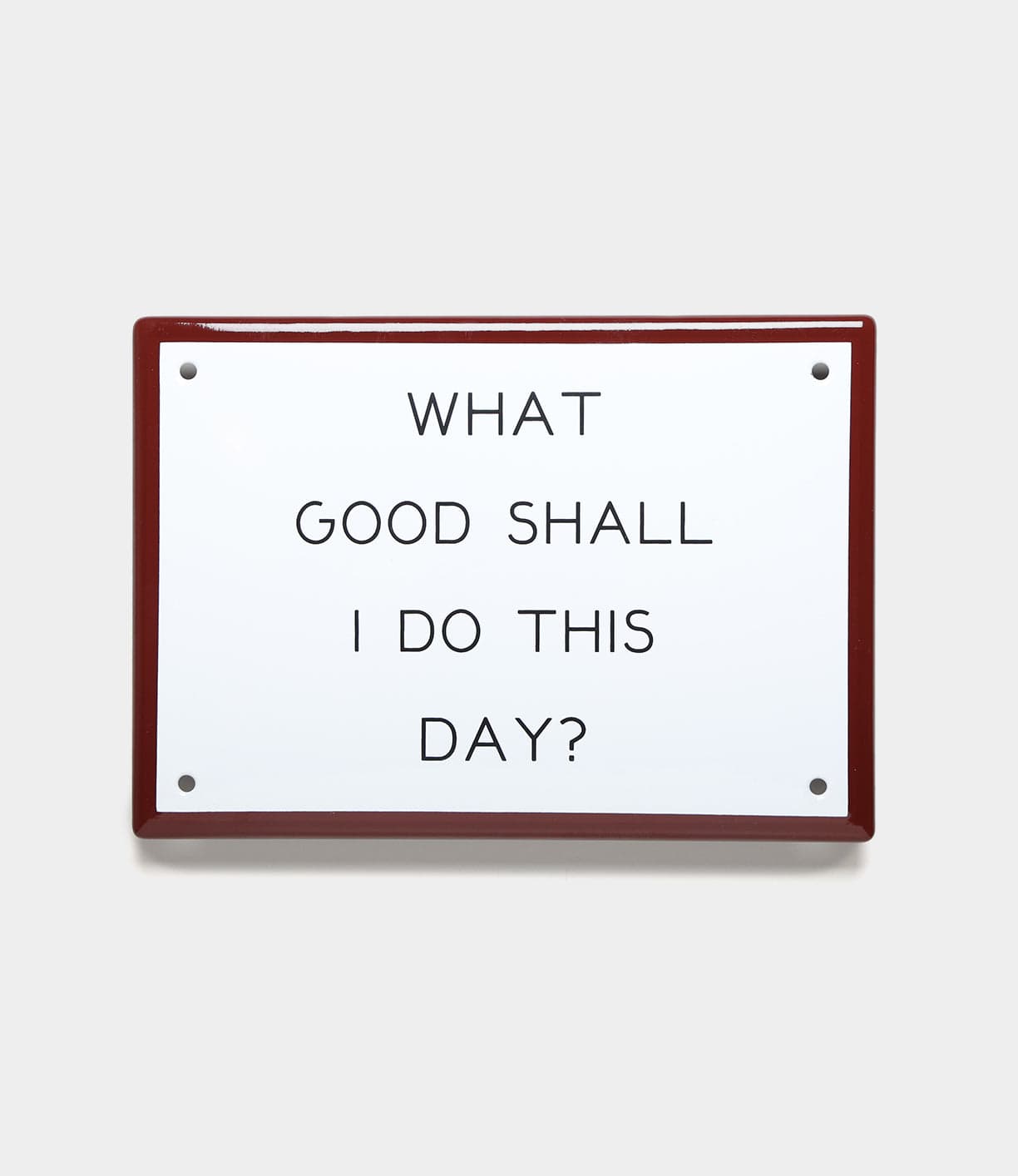 “What Good” Enamel Steel Sign Home Best Made Company Inc.