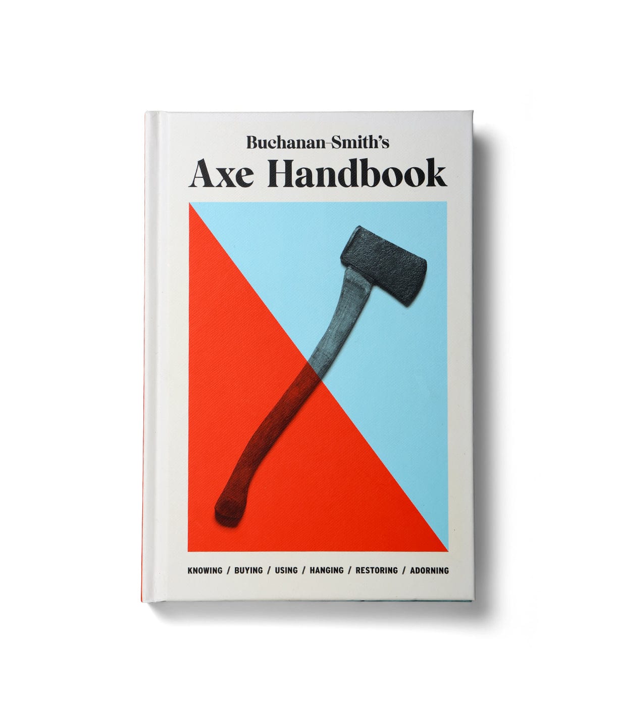 Front cover of Buchanan-Smith's Axe Handbook displaying a red-handled axe against a blue and red geometric background. Text at the bottom highlights topics: knowing, buying, using, hanging, restoring, adorning.